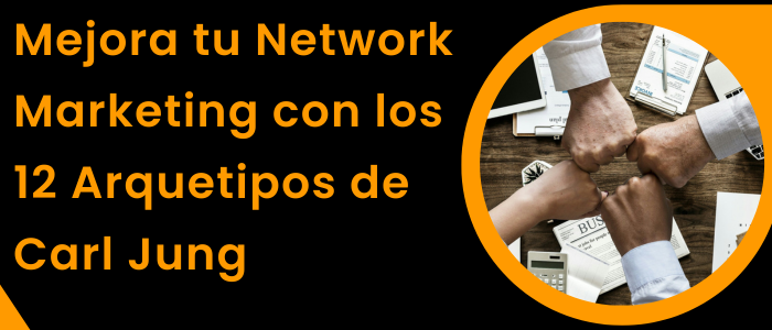 Mejora tu Network Marketing con los 12 Arquetipos de Jung
