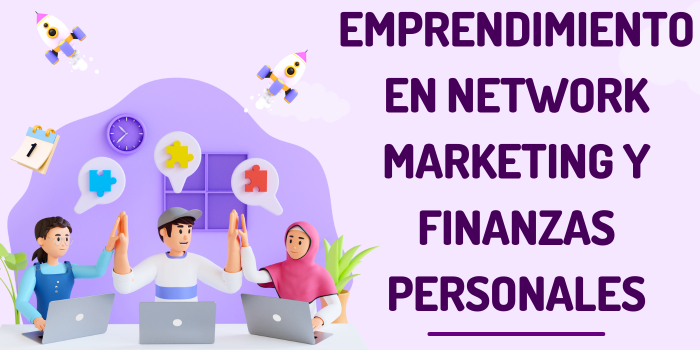 Emprendimiento en Network Marketing y Finanzas Personales