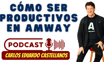 CÓMO SER PRODUCTIVOS EN AMWAY Carlos Eduardo Castellanos